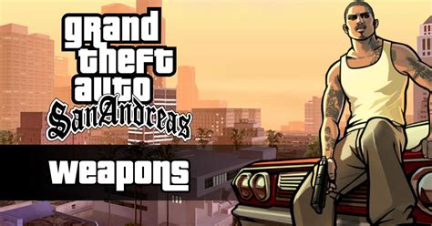 GTA San Andreas Weapons Guide: All Weapons List .